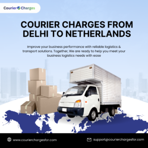 courierchargesfor.com courier service from Delhi to the Netherlands showing international parcel shipping, logistics handling, and overseas delivery route.
